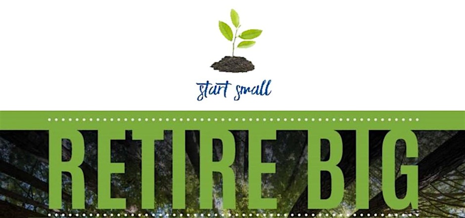 Start Small, Retire Big