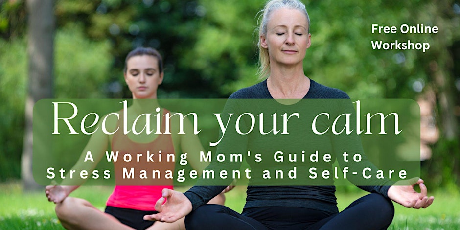 Reclaim Your Calm: A Working Mom's Guide to Self-Care - Vancouver