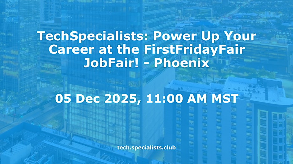 TechSpecialists: Power Up Your Career at the FirstFridayFair JobFair! # Phoenix
