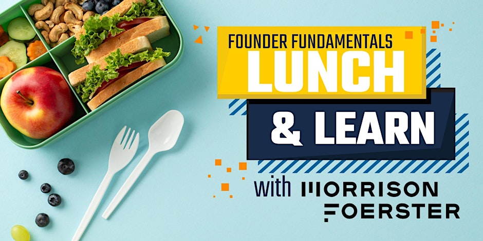 Founder Fundamentals: Lunch & Learn w/ Morrison Foerster- Schmidt/Potter